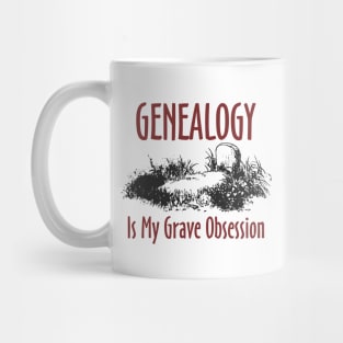 Genealogy is My Grave Obsession Mug